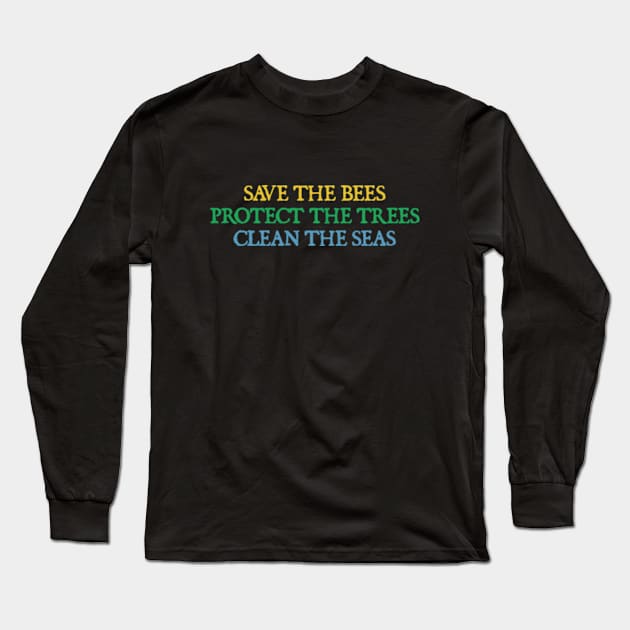 Save The Bees, Protect The Trees, Clean The Seas Long Sleeve T-Shirt by  hal mafhoum?